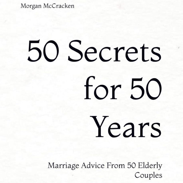 50 Secrets for 50 years: Marriage Advice From 50 Elderly Couples