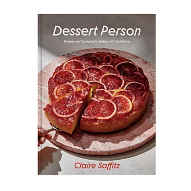 Dessert Person: Recipes and Guidance for Baking with Confidence: A Baking Book