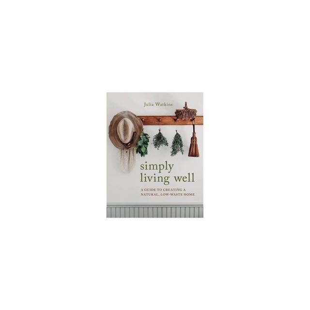 Simply Living Well - by Julia Watkins (Hardcover)