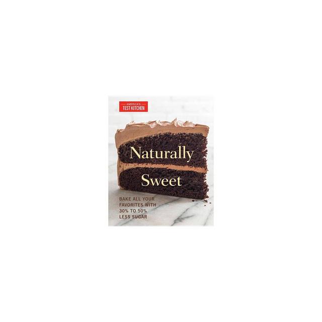 Naturally Sweet - by America's Test Kitchen