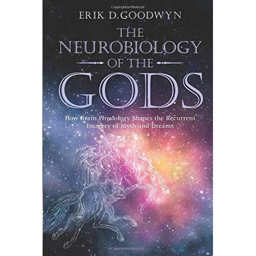 The Neurobiology of the Gods: How Brain Physiology Shapes the Recurrent Imagery of Myth and Dreams