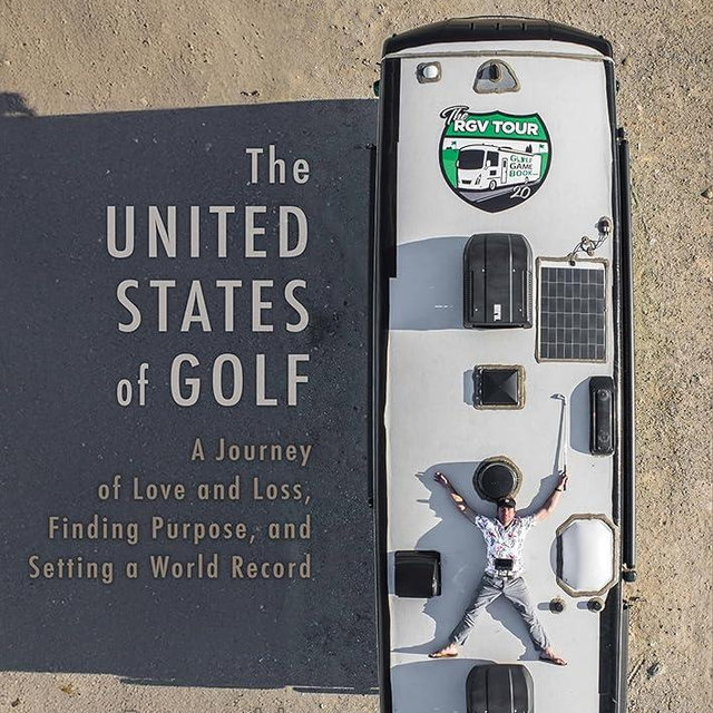 The United States of Golf: A Journey of Love and Loss, Finding Purpose, and Setting a World Record