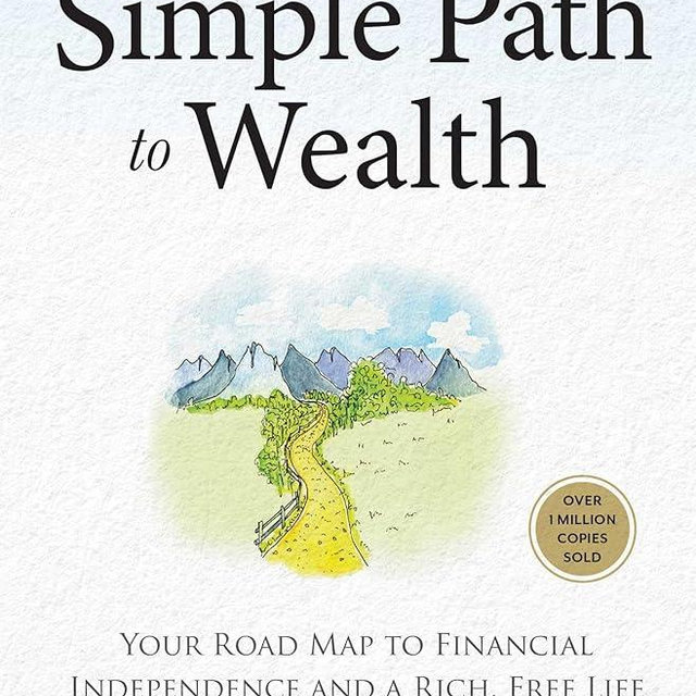 The Simple Path to Wealth (Revised & Expanded 2025 Edition): Your Road Map to Financial Independence and a Rich, Free Life (College Graduation Gift)