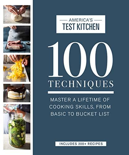 100 Techniques: Master a Lifetime of Cooking Skills, from Basic to Bucket List (ATK 100 Series)