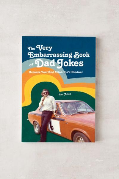 The Very Embarrassing Book of Dad Jokes By Ian Allen