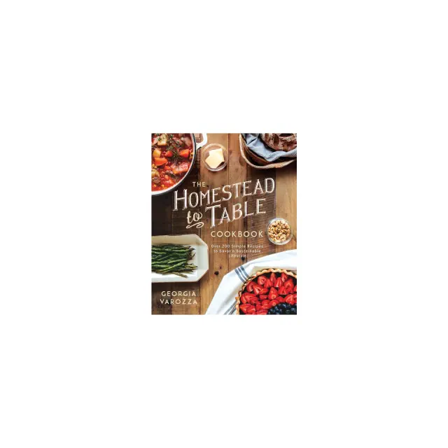 The Homestead-To-Table Cookbook - by Georgia Varozza