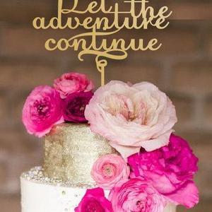 Cake Topper: "Let The Adventure Continue"