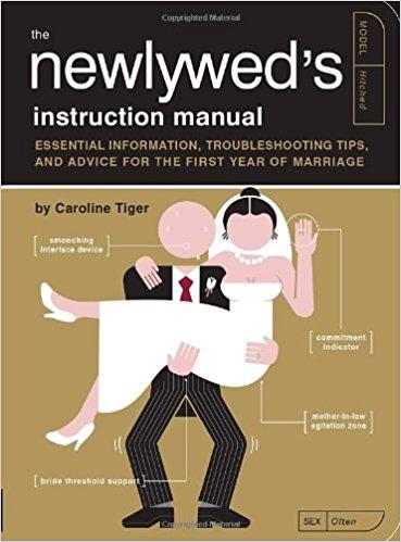 The Newlywed's Instruction Manual: Essential Information, Troubleshooting Tips, and Advice for the First Year of Marriage (Owner's and Instruction Manual)                                Paperback                                                                                                                                                                                – April 1, 2009