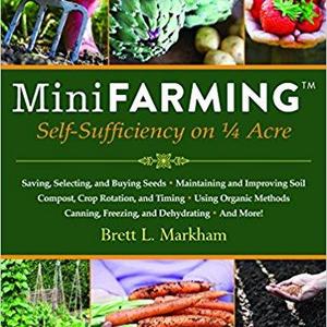 Mini Farming: Self-Sufficiency on 1/4 Acre                    Paperback                                                                                                                                                        – April 1, 2010