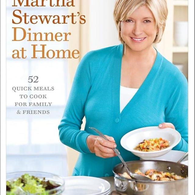 Martha Stewart's Dinner at Home: 52 Quick Meals to Cook for Family and Friends: A Cookbook