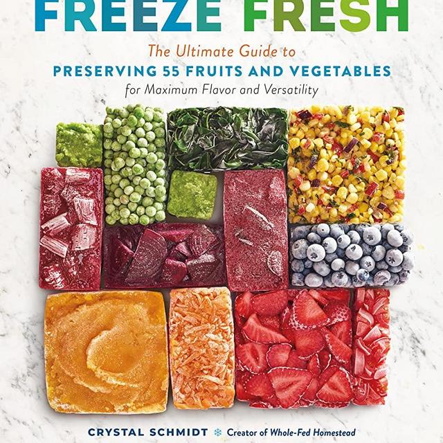 Freeze Fresh: The Ultimate Guide to Preserving 55 Fruits and Vegetables for Maximum Flavor and Versatility