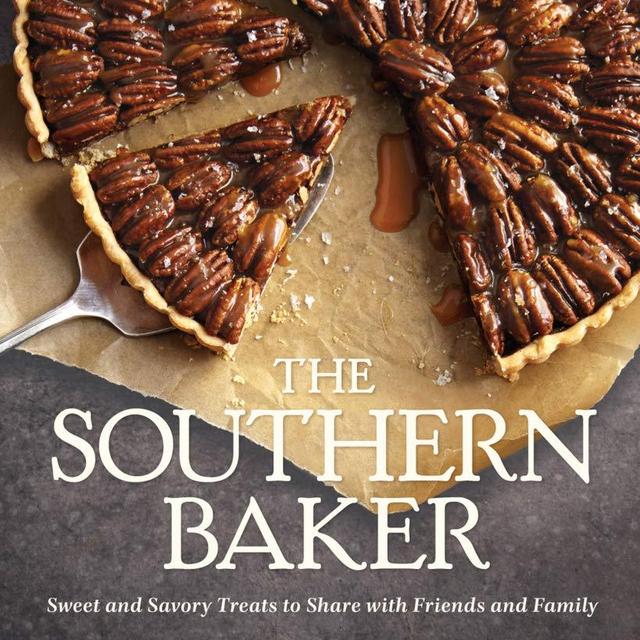 The Southern Baker: Sweet & Savory Treats to Share with Friends and Family