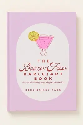 The Booze-Free Bar(c)art Book: The Art of Crafting Easy, Elegant Mocktail