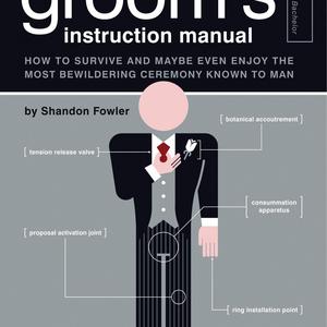The Groom's Instruction Manual: How to Survive and Possibly Even Enjoy the Most Bewildering Ceremony Known to Man (Owner's and Instruction Manual) Paperback – November 1, 2007