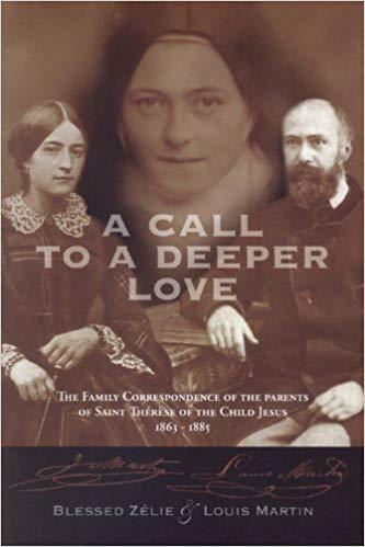 Call to a Deeper Love: The Family Correspondence of the Parents of Saint Therese of the Child Jesus (1864-1885)