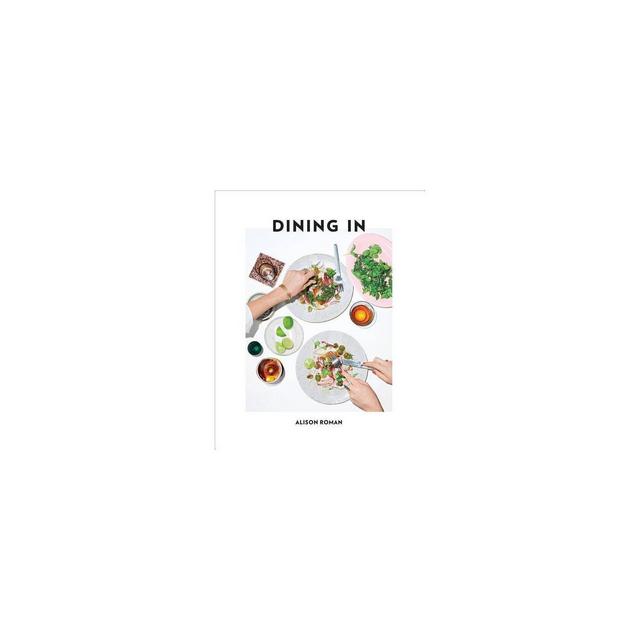 Dining in - by Alison Roman (Hardcover)
