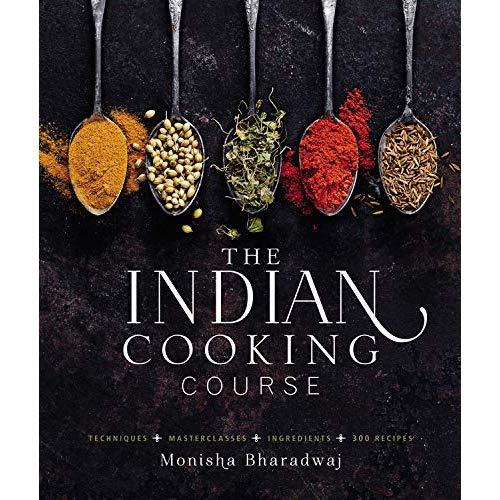 The Indian Cooking Course: Techniques - Masterclasses - Ingredients - 300 Recipes