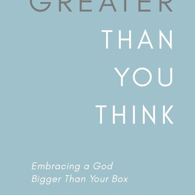 Greater Than You Think: Embracing a God Bigger Than Your Box