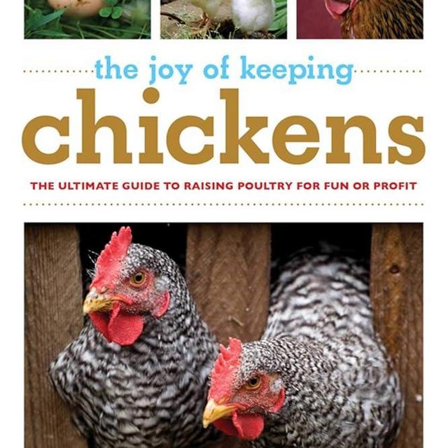 The Joy of Keeping Chickens: The Ultimate Guide to Raising Poultry for Fun or Profit (Joy of Series)
