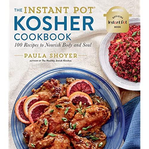 The Instant Pot® Kosher Cookbook: 100 Recipes to Nourish Body and Soul