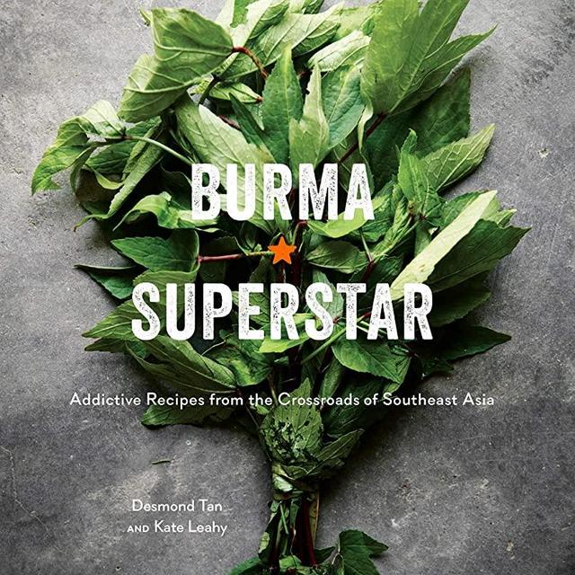 Burma Superstar: Addictive Recipes from the Crossroads of Southeast Asia [A Cookbook]