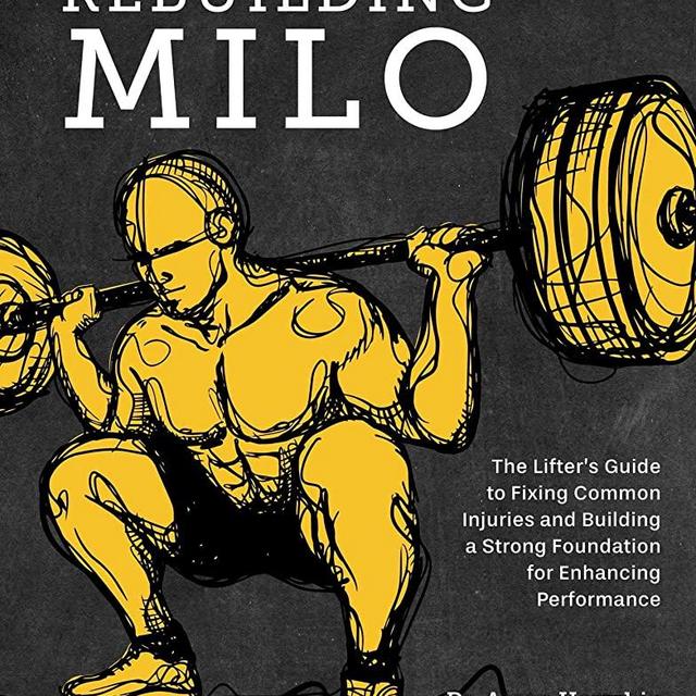 Rebuilding Milo: The Lifter's Guide to Fixing Common Injuries and Building a Strong Foundation for Enhancing Performance