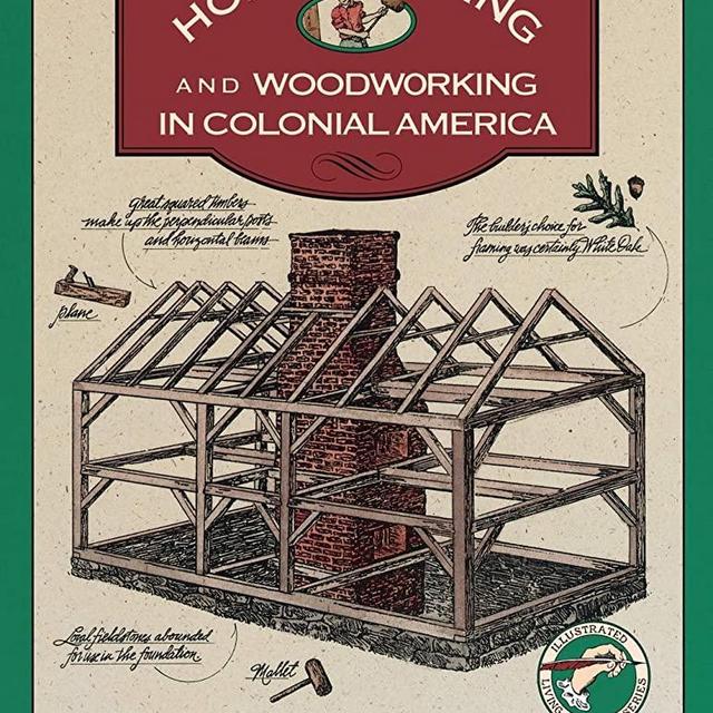 Homebuilding and Woodworking in Colonial America (Illustrated Living History Series)