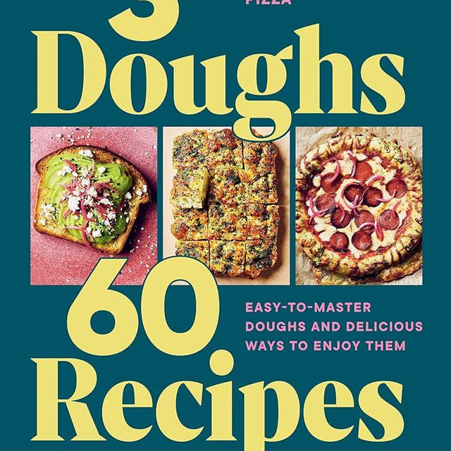 3 Doughs, 60 Recipes: Focaccia, Pizza, Sandwich Bread – Easy-to-master Doughs and Delicious Ways to Enjoy Them