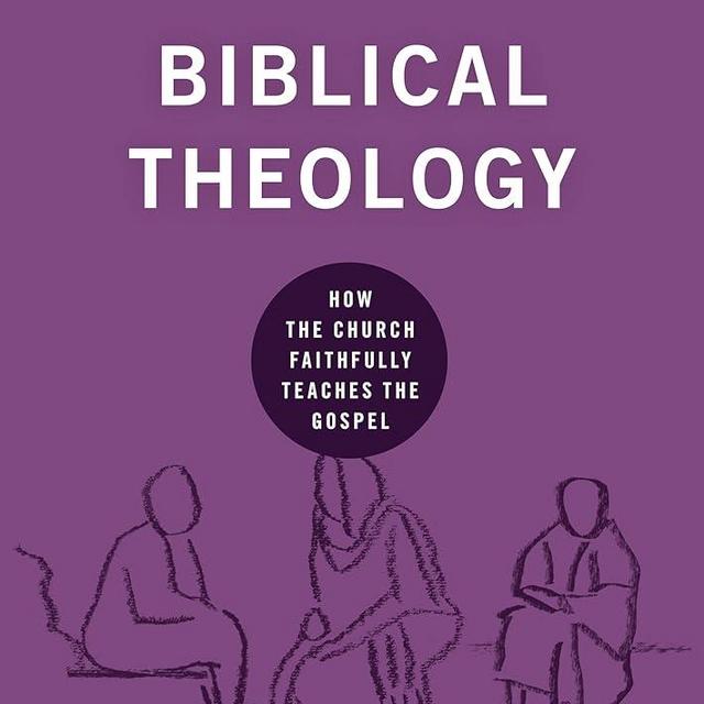 Biblical Theology: How the Church Faithfully Teaches the Gospel (Building Healthy Churches)