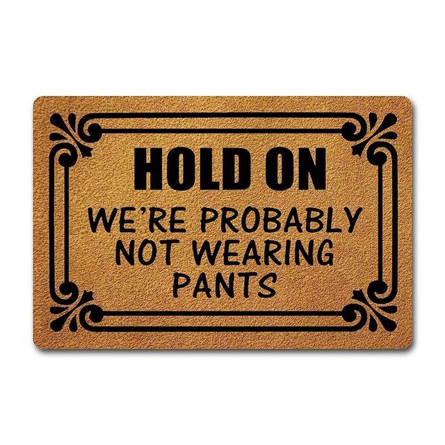 Welcome Mats Hold On We're Probably Not Wearing Pants Doormat Monograms Funny Welcome Quotes Mats for Entrance Way with a Anti-Slip Rubber Back for Front Door Indoor/Outdoor Mats Household Presents