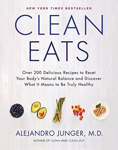 Clean Eats: Over 200 Delicious Recipes to Reset Your Body's Natural Balance and Discover What It Means to Be Truly Healthy