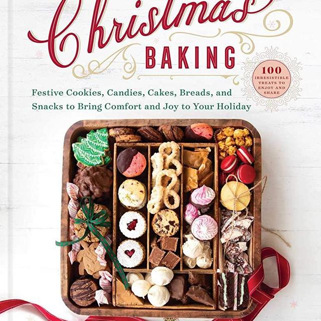 Christmas Baking: Festive Cookies, Candies, Cakes, Breads, and Snacks to Bring Comfort and Joy to Your Holiday