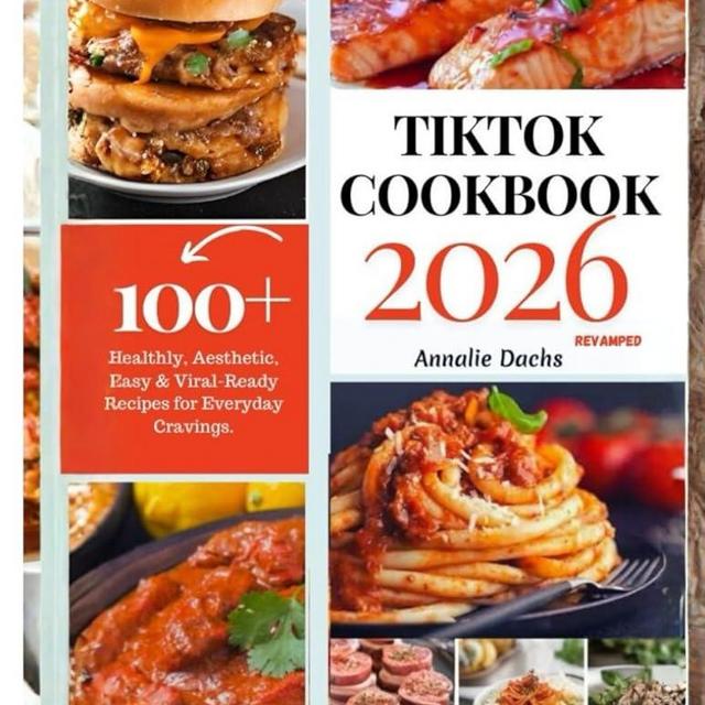 TIK TOK COOKBOOK 2026: The Ultimate Guide To Viral Recipes, Cooking Hacks, And Building Your Food Empire