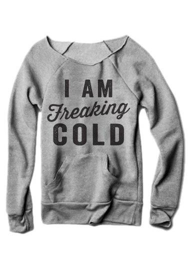 I am Freaking Cold Sweatshirt