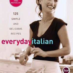 Everyday Italian: 125 Simple and Delicious Recipes  Hardcover   – February 22, 2005
