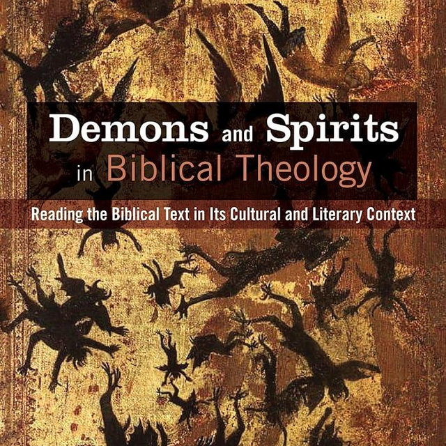 Demons and Spirits in Biblical Theology: Reading the Biblical Text in Its Cultural and Literary Context