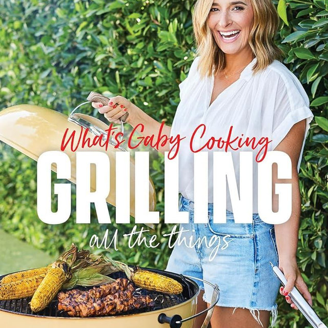 What's Gaby Cooking: Grilling All the Things