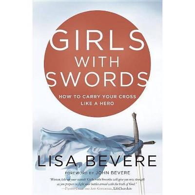 Girls with Swords - by Lisa Bevere (Paperback)
