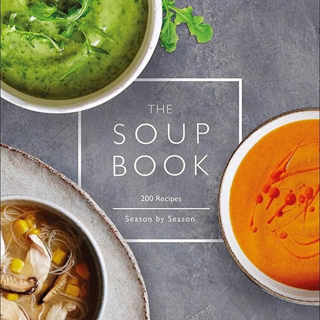 The Soup Book: 200 Recipes, Season by Season