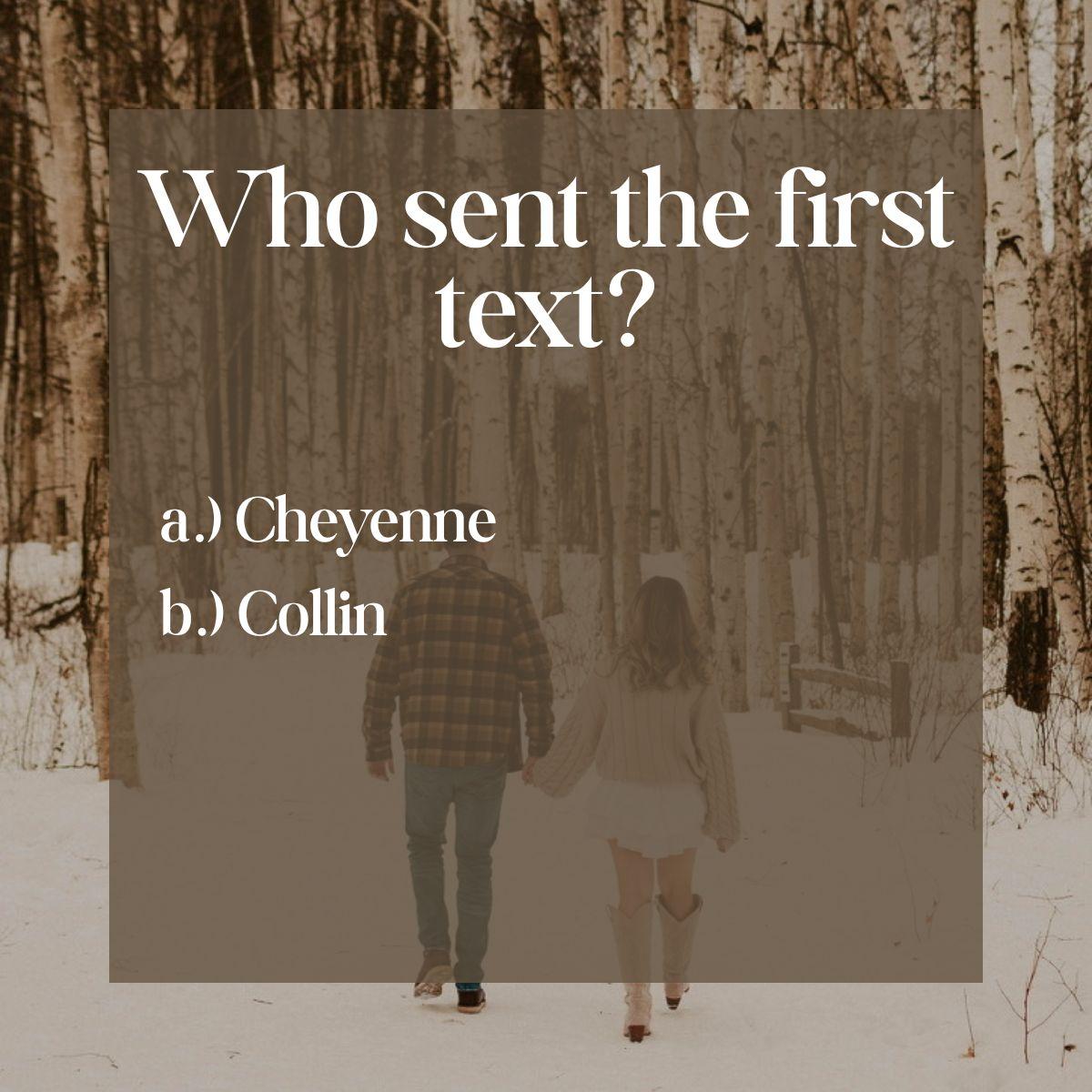 a.) Cheyenne reached out to Collin first after staying connected through social media after high school.