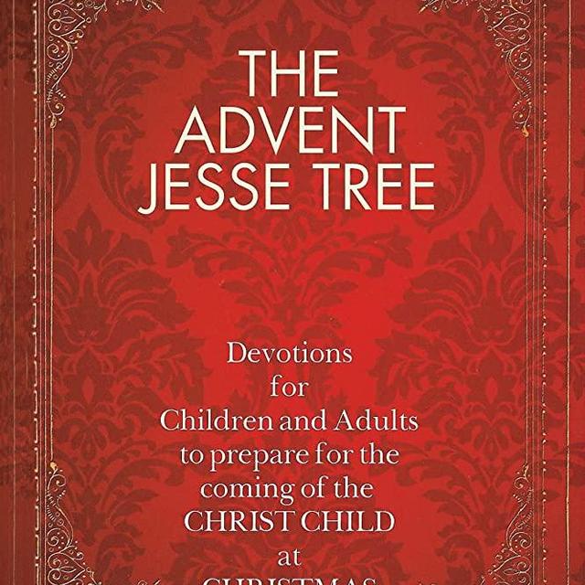 The Advent Jesse Tree: Devotions for Children and Adults to Prepare for the Coming of the Christ Child at Christmas