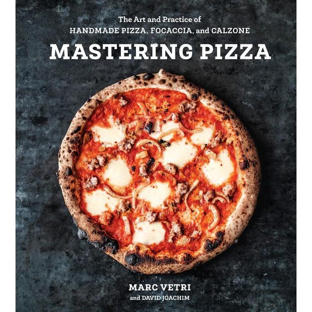 Mastering Pizza: The Art and Practice of Handmade Pizza, Focaccia, and Calzone