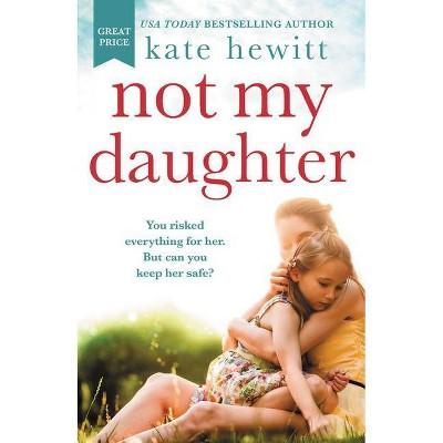 Not My Daughter - by Kate Hewitt (Paperback)