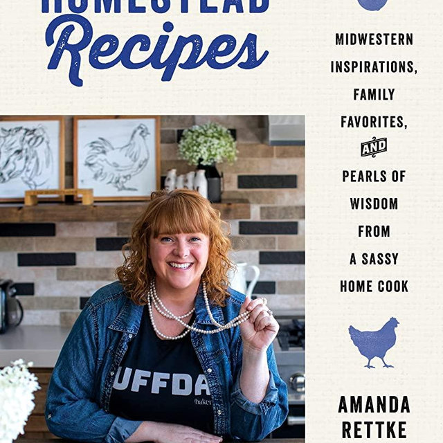 Homestead Recipes: Midwestern Inspirations, Family Favorites, and Pearls of Wisdom from a Sassy Home Cook