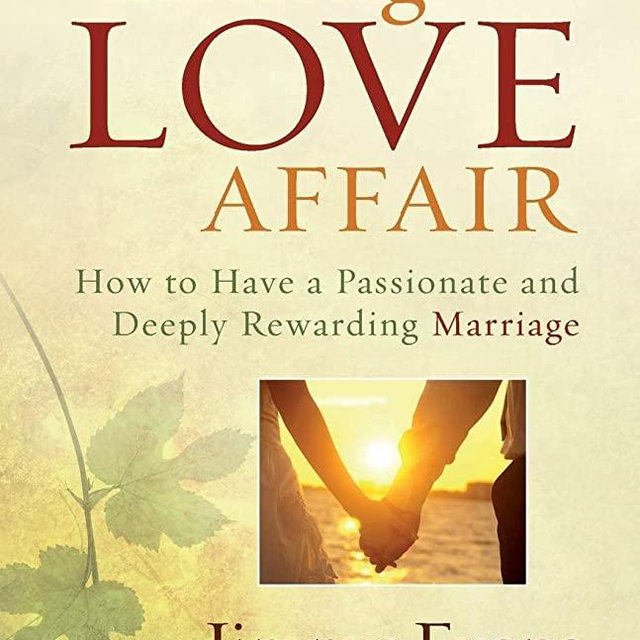Lifelong Love Affair: How to Have a Passionate and Deeply Rewarding Marriage