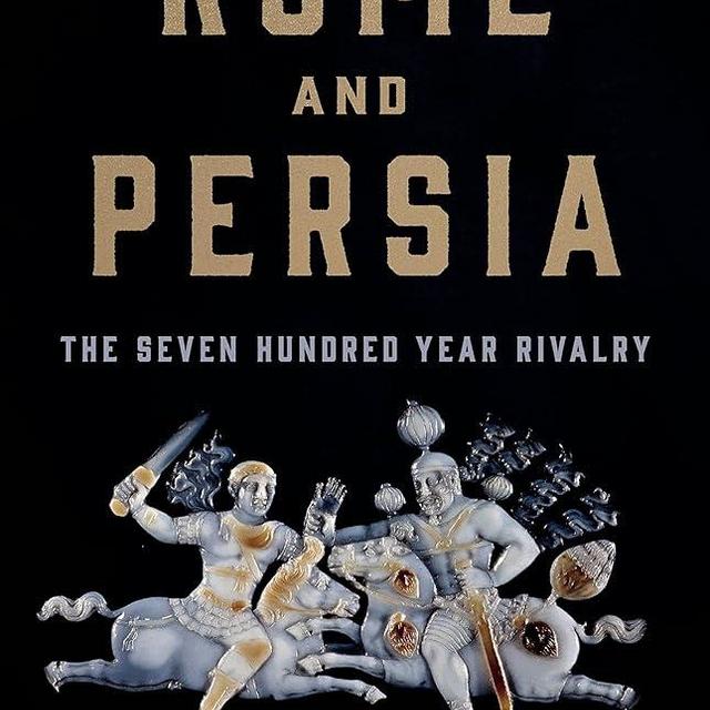 Rome and Persia: The Seven Hundred Year Rivalry