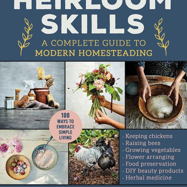 Heirloom Skills: A Complete Guide to Modern Homesteading