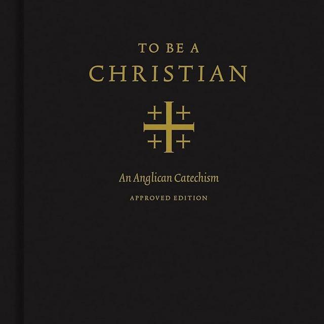 To Be a Christian: An Anglican Catechism (Approved Edition)