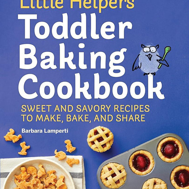 Little Helpers Toddler Baking Cookbook: Sweet and Savory Recipes to Make, Bake, and Share