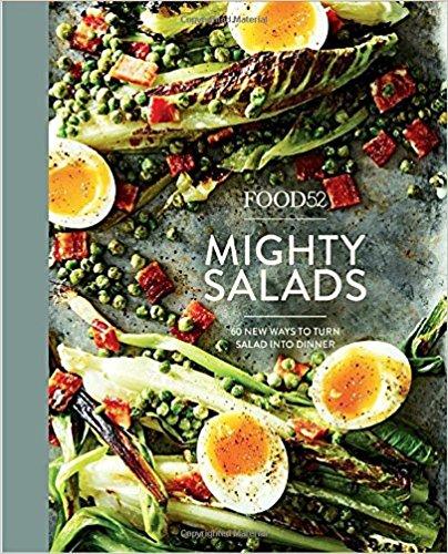 Food52 Mighty Salads: 60 New Ways to Turn Salad into Dinner--and Make-Ahead Lunches, Too (Food52 Works)